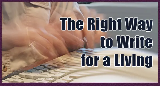 The Right Way to Write for a Living