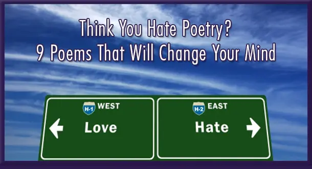 9 Poems That Will Change Your Mind About Poetry
