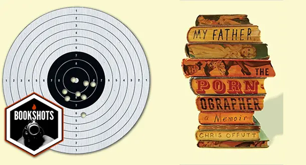 Bookshots: 'My Father, the Pornographer: A Memoir' by Chris Offut