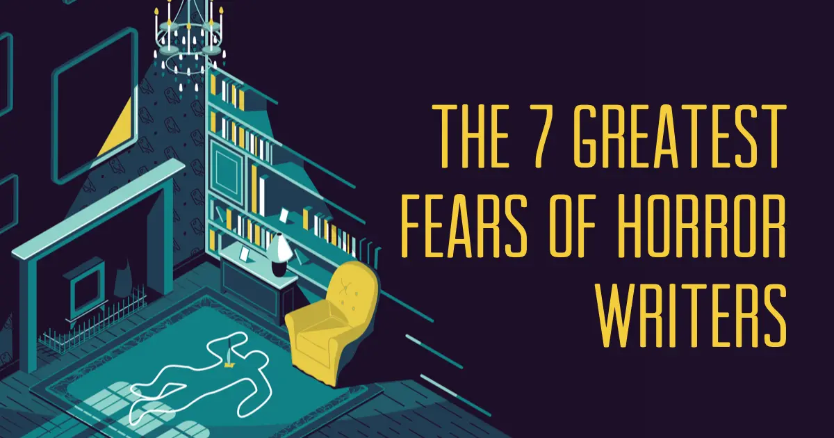 The 7 Greatest Fears of Horror Writers