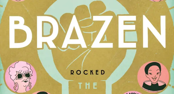 "Brazen" Celebrates Women Throughout History, and So Should We