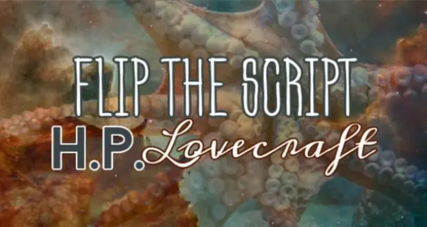 Flip The Script: H. P. Lovecraft