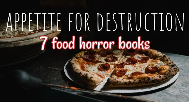 Appetite for Destruction: 7 Food Horror Books