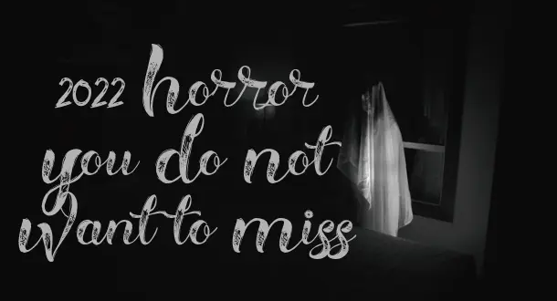 2022 Horror You Do Not Want to Miss