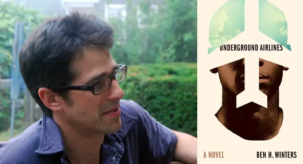 A Conversation With Ben H. Winters About Racism, Outlining, and His New Novel 'Underground Airlines'