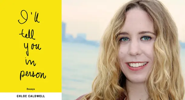 A Conversation With Chloe Caldwell About Truth, Sugar Packets, and Her New Collection 'I'll Tell You In Person'