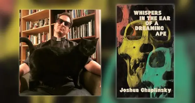 An Interview with Joshua Chaplinsky, Author of 'Whispers in the Ear of A Dreaming Ape'