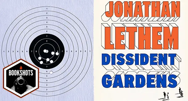 Bookshots: "Dissident Gardens" by Jonathan Lethem