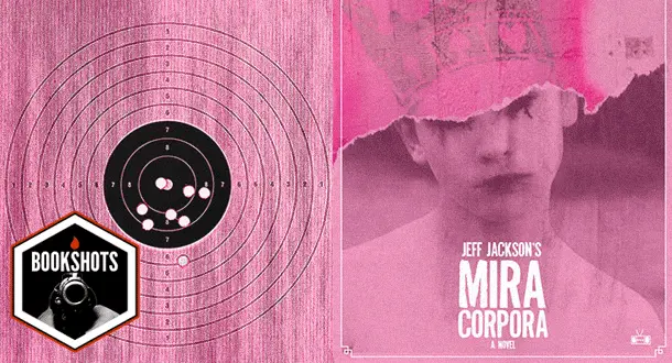 Bookshots: "Mira Corpora" by Jeff Jackson