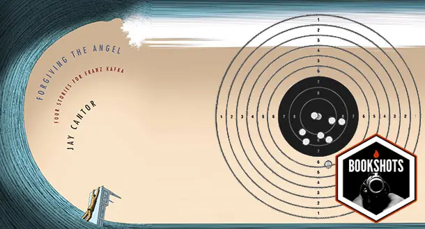 Bookshots: 'Forgiving the Angel: Four Stories for Franz Kafka' by Jay Cantor