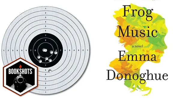 Bookshots: 'Frog Music' by Emma Donoghue