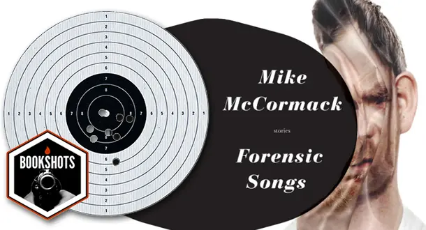 Bookshots: 'Forensic Songs' by Mike McCormack