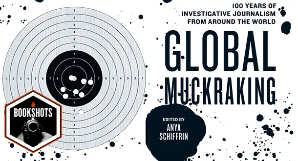 Bookshots: 'Global Muckraking' Edited by Anya Schiffrin