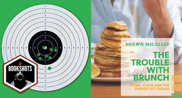 Bookshots: 'The Trouble with Brunch' by Shawn Micallef