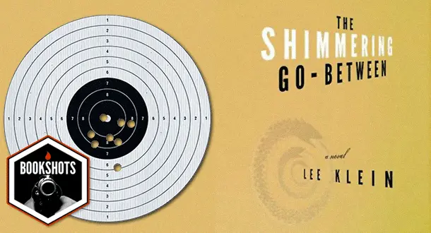 Bookshots: 'The Shimmering Go-Between' by Lee Klein