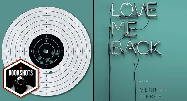 Bookshots: 'Love Me Back' By Merritt Tierce