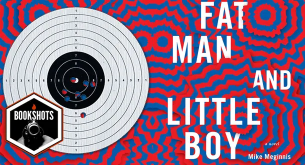 Bookshots: 'Fat Man and Little Boy' by Mike Meginnis