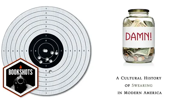 Bookshots: 'Damn! A Cultural History of Swearing in Modern America' by Rob Chirico