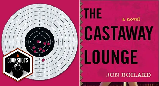 Bookshots: 'The Castaway Lounge' by Jon Boilard