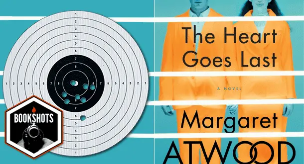 Bookshots: 'The Heart Goes Last' by Margaret Atwood