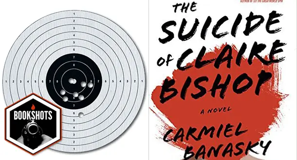 Bookshots: 'The Suicide of Claire Bishop' by Carmiel Banasky