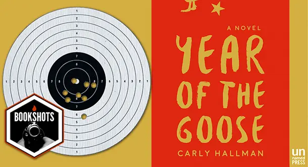 Bookshots: 'Year of the Goose' by Carly J. Hallman