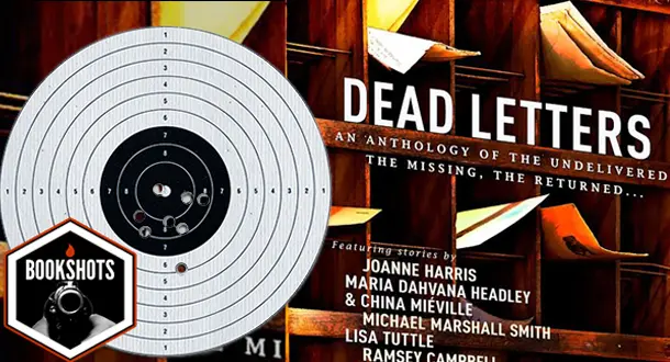 Bookshots: 'Dead Letters: An Anthology of the Undelivered, the Missing, the Returned…' edited by Conrad Williams
