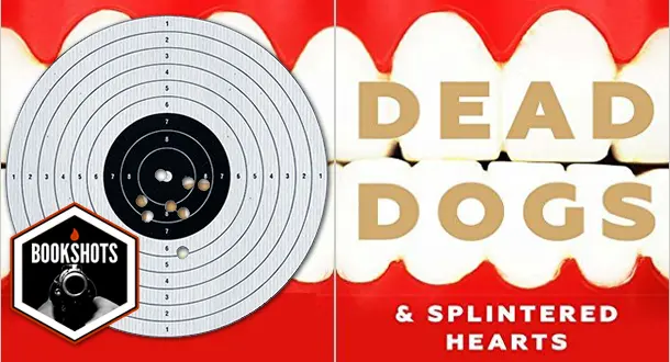 Bookshots: 'Dead Dogs & Splintered Hearts' by Tom Ward