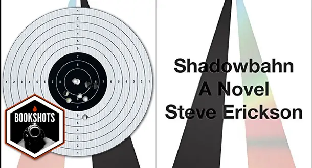 Bookshots: 'Shadowbahn' by Steve Erickson
