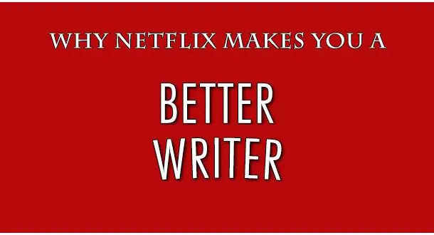 Why Netflix Makes You a Better Writer
