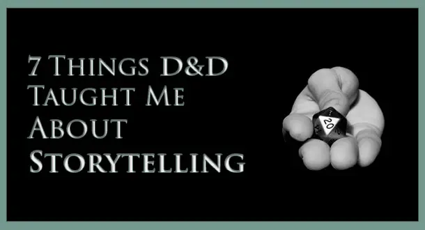 7 Things Dungeons & Dragons Taught Me About Storytelling