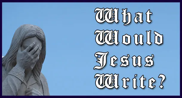 What Would Jesus Write?