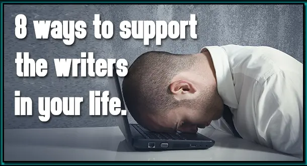 8 Ways to Support the Writers in Your Life