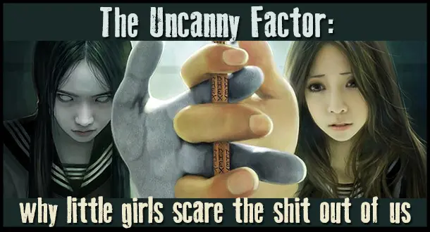 The Uncanny Factor: Why Little Girls Scare the Shit Out of Us