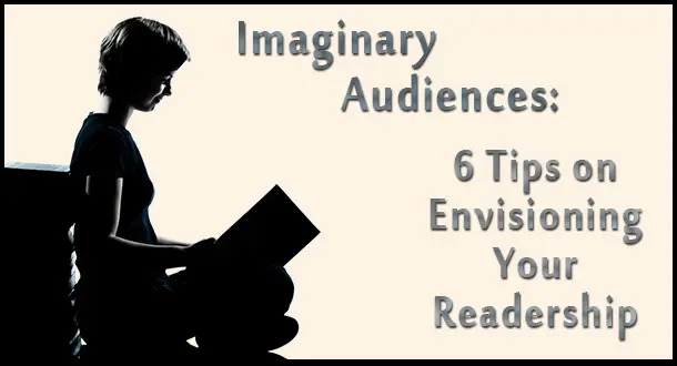 Imaginary Audience: 6 Tips on Envisioning Your Readership