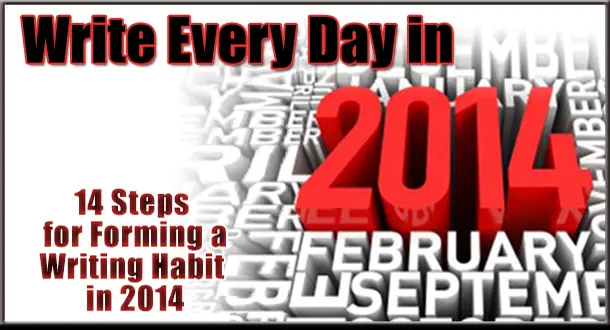 Write Every Day in 2014: 14 Steps for Forming A Writing Habit